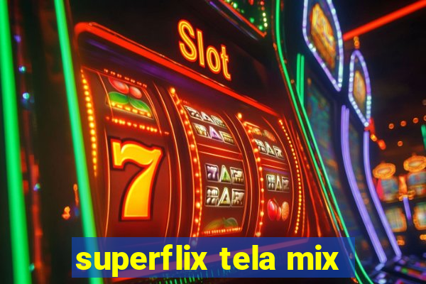 superflix tela mix